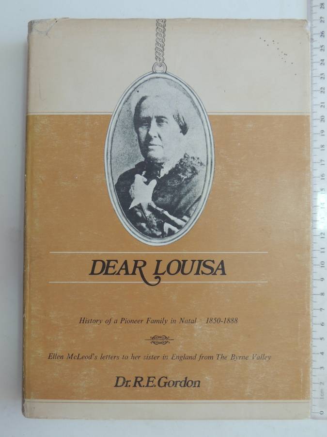 Dear Louisa: history of a pioneer family in Natal, 1850-1888: Ellen McLeod`s letters