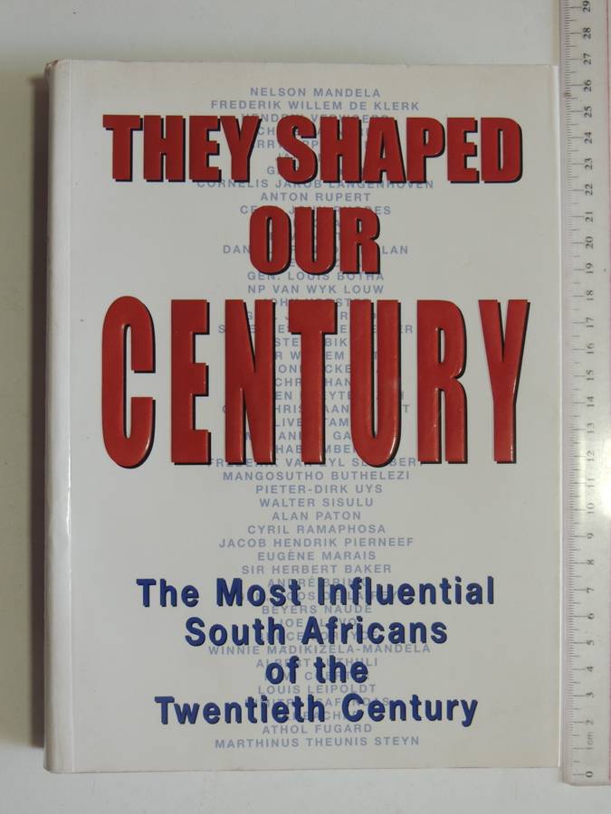 They Shaped Our Century - The Most Influential South Africans Of The Twentieth Century