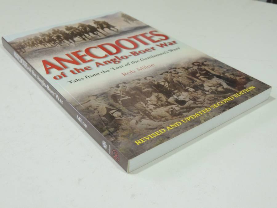 Anecdotes Of The Anglo-Boer War, Tales From The `Last Of The Gentlemen`s Wars` - Rob Milne Inscribed