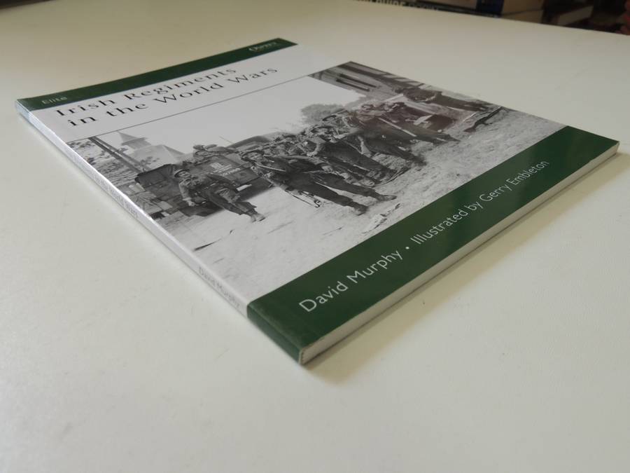 Osprey Elite Series: Irish Regiments In The World Wars David Murphy