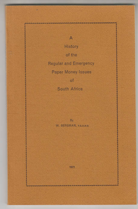 The History of Regular and Emergency Currency in South Africa by W. Bergman