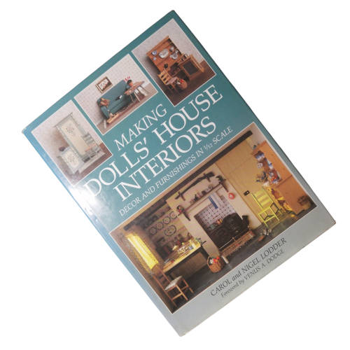 Making Doll`s House Interiors- Decor And Furnisings In 1/12 Scale by Carol and Nigel Lodder 1994 Har