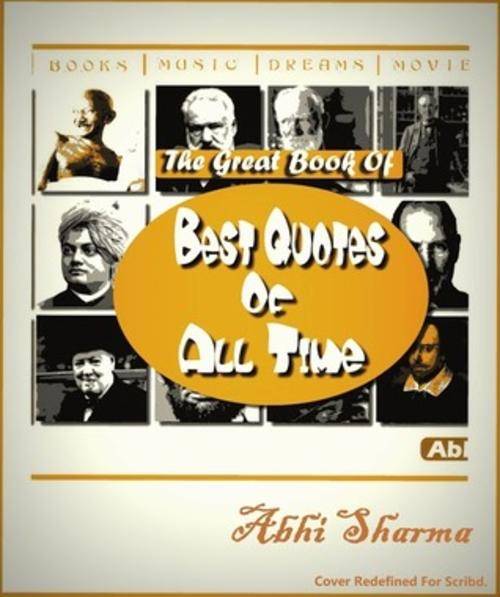 The Great Book of Best Quotes Of All Time by Abhi Sharma