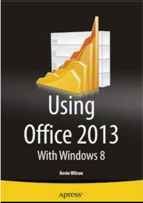 Using Office 2013: With Windows 8 by Kevin Wilson