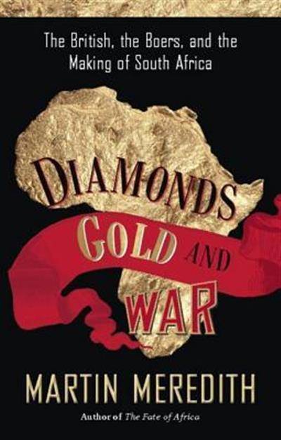 Diamonds, Gold, and War  The British, the Boers, and the Making of South Africa EBOOK
