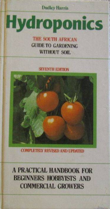Hydroponics - The South African Guide to Gardening Without Soil - Dudley Harris