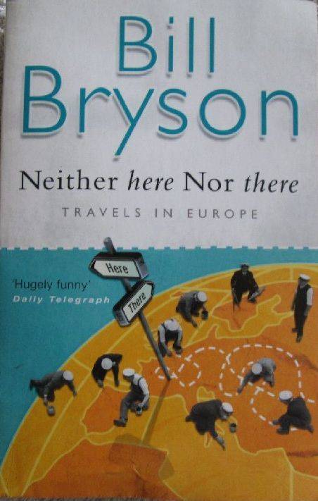 Neither here Nor there - Travels in Europe - Bill Bryson