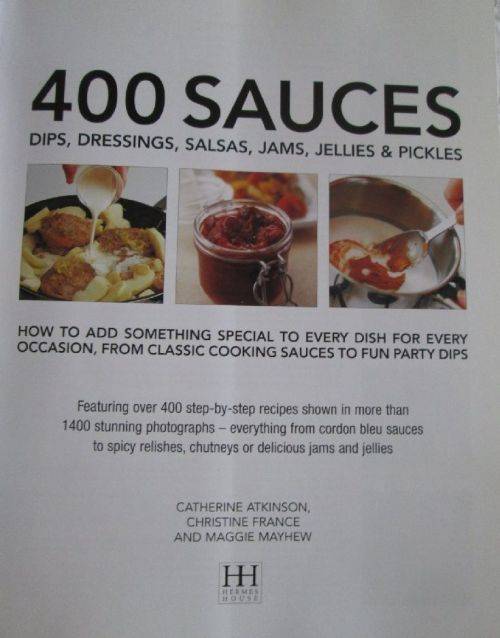 400 Sauces, Dips, Dressings, Salsas, James, Jellies & Pickles