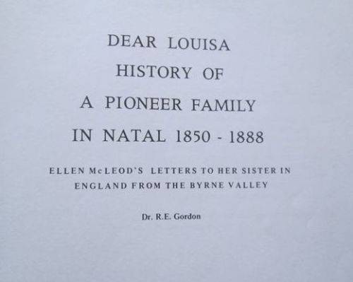 DEAR LOUISA History of a Pioneer Family in Natal 1850-1888 by Dr R E Gordon