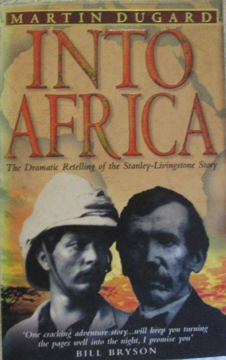 Into Africa - The Dramatic Retelling of the Stanley-Livingstone Story - Martin Dugard