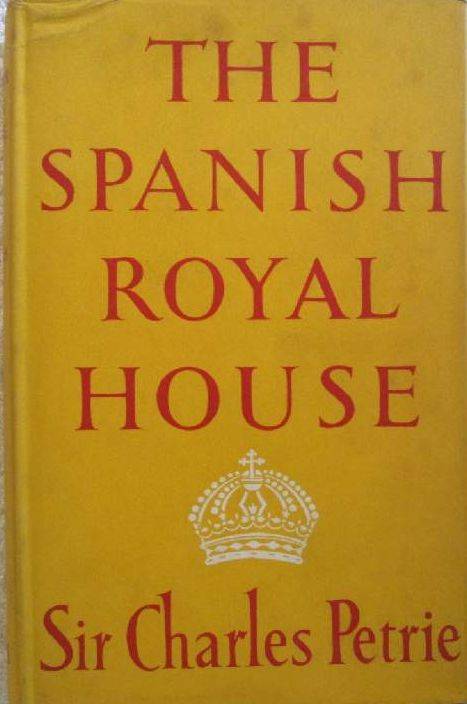 The Spanish Royal House - Sir Charles Petrie