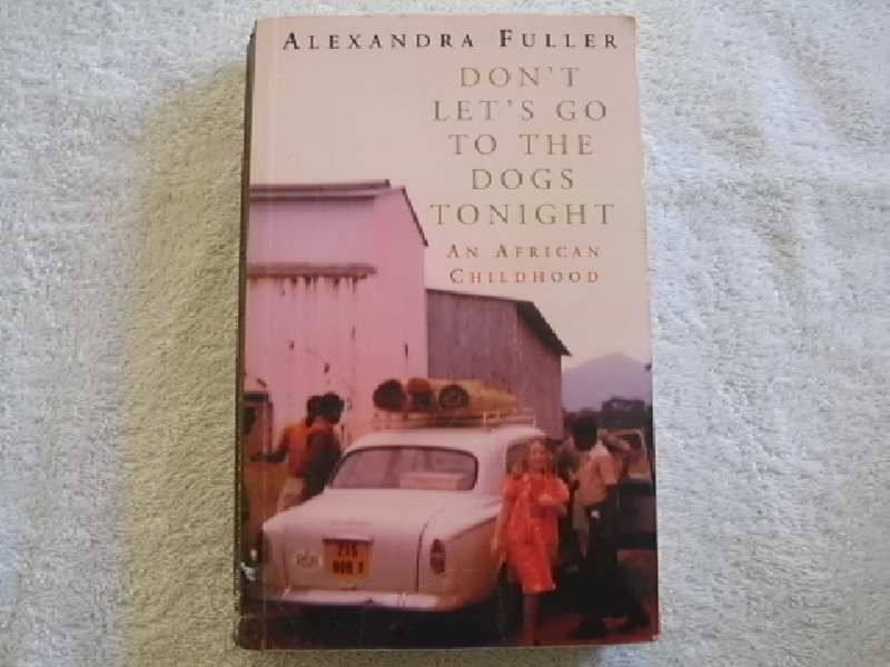 Don't Let's Go To The Dogs Tonight - Alexandra Fuller - Rhodesiana