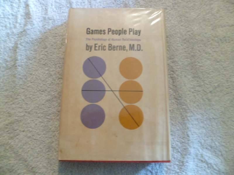 Games People Play - The Psychology of Human Relationships by Eric Berne