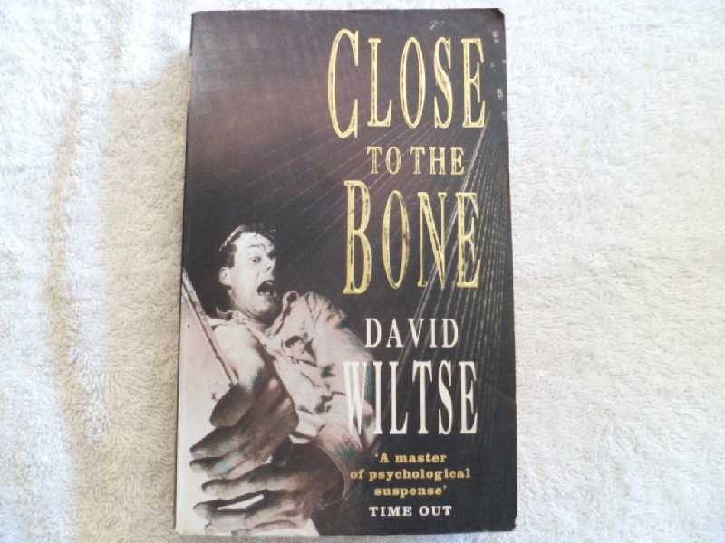 Close to The Bone - David Wiltse