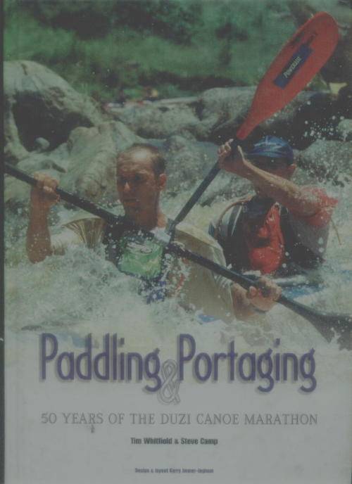Paddling & Portaging 50 years of the Duzi Canoe Marathon  signed by Tim Whitfield & Steve Camp