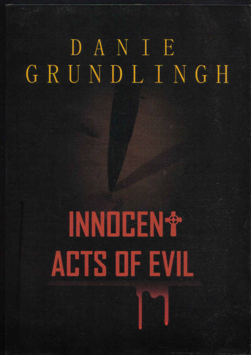 Innocent acts of Evil - by Danie Grundlingh