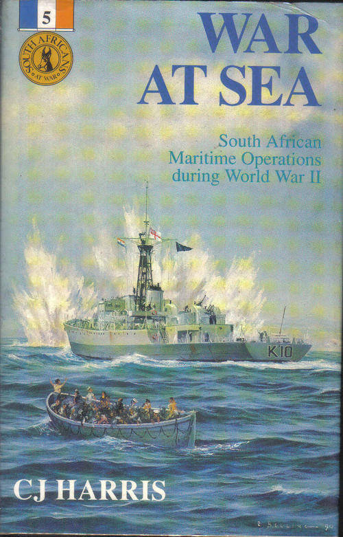 War at Sea  by C J Harris  South African Maritime Operations during World War II