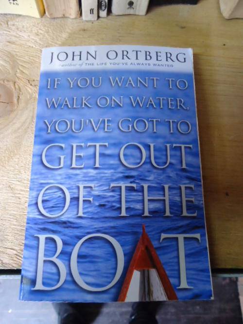 If you want to walk on water, you've got to get out of the Boat - John Ortberg