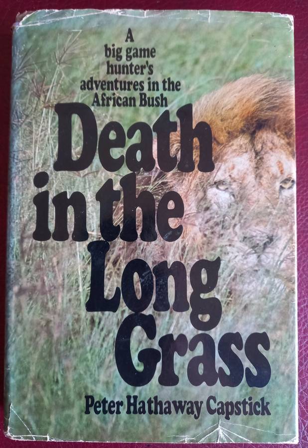 Death in the Long Grass - A big game hunter`s adventures in the African Bush