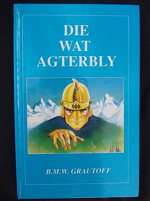 DIE WAT AGTERBLY - B.M.W. Grautoff