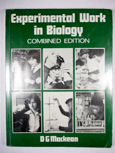 EXPERIMENTAL WORK IN BIOLOGY Combined Edition. D.G. Mackean