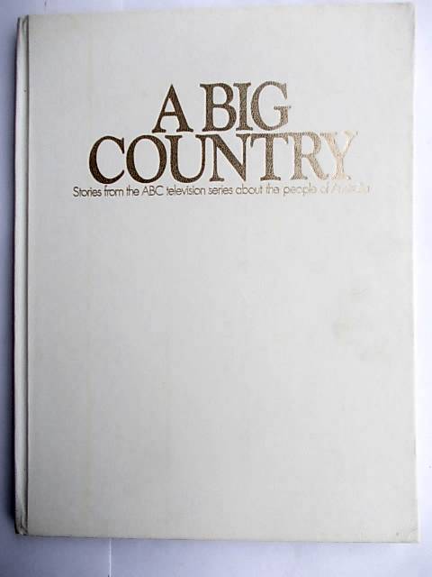 A BIG COUNTRY - Stories from the ABC television series about the people of Australia