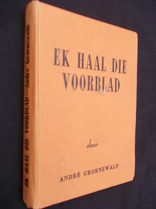 EK HAAL DIE VOORBLAD deur Andre Groenewald