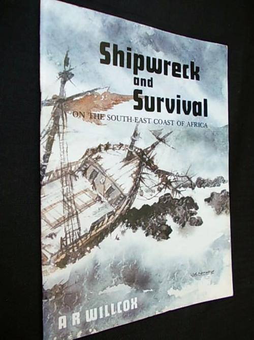 SHIPWRECK AND SURVIVAL on the South-East Coast of Africa - A.R. Willcox