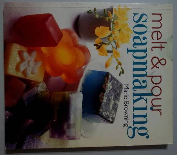 MELT AND POUR SOAPMAKING - Marie Browning
