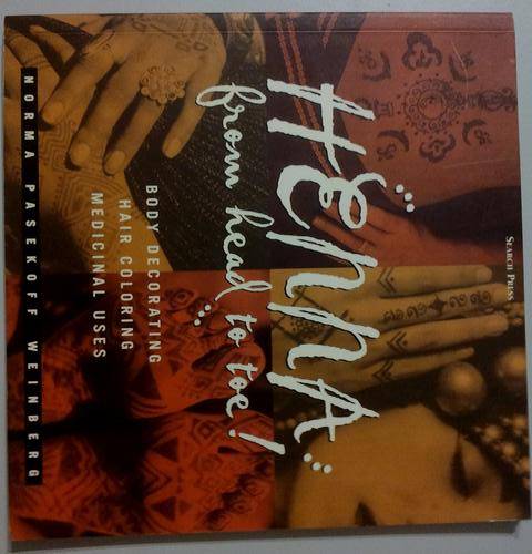 HENNA FROM HEAD TO TOE - body decorating, hair colouring, medicinal uses