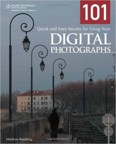 101 QUICK AND EASY SECRETS FOR USING YOUR DIGITAL PHOTOGRAPHS