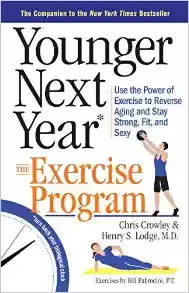 YOUNGER NEXT YEAR - Use the power of exercise to reverse aging and stay strong, fit and sexy