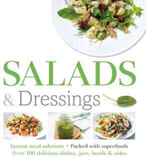 Salads and Dressings: Over 100 Delicious Dishes, Jars, Bowls, and Sides