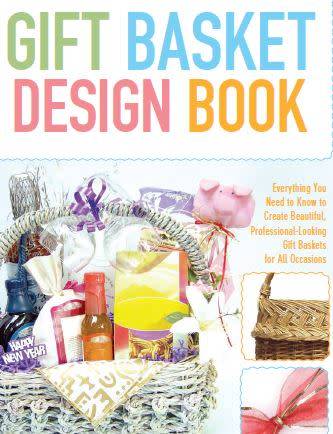 Gift Basket Design Book: Create Beautiful, Professional-Looking Gift Baskets for All Occasions