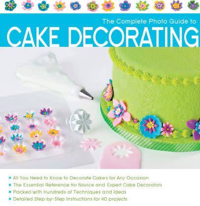 The Complete Photo Guide to Cake Decorating