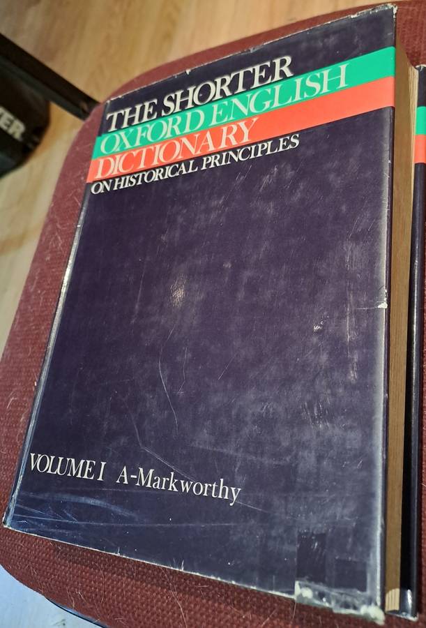 The Shorter Oxford English Dictionary on Historical Principles Vols. I and II