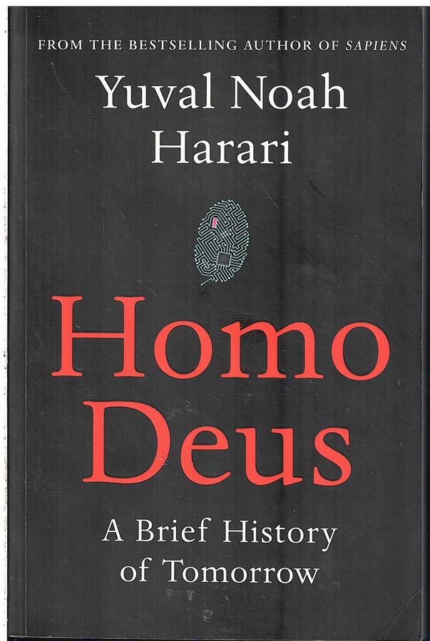 Homo Deus: A Brief History of Tomorrow - Yuval Noah Harari