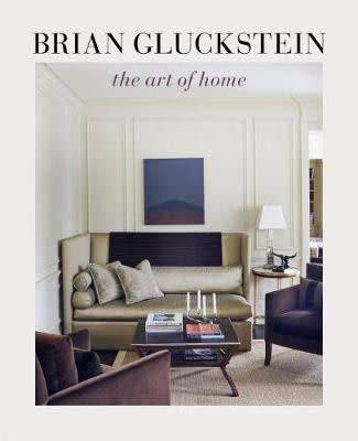 Brian Gluckstein: The Art of Home - Hardcover
