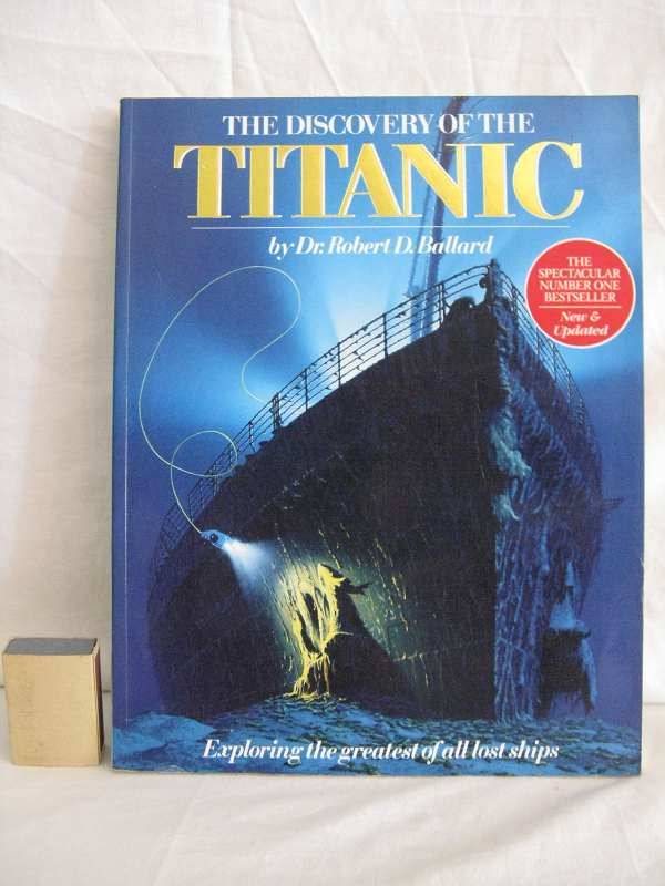 THE DISCOVERY OF THE TITANIC - EXPLORING THE GREATEST OF ALL LOST SHIPS BY DR. R. D. BALLARD. SC.