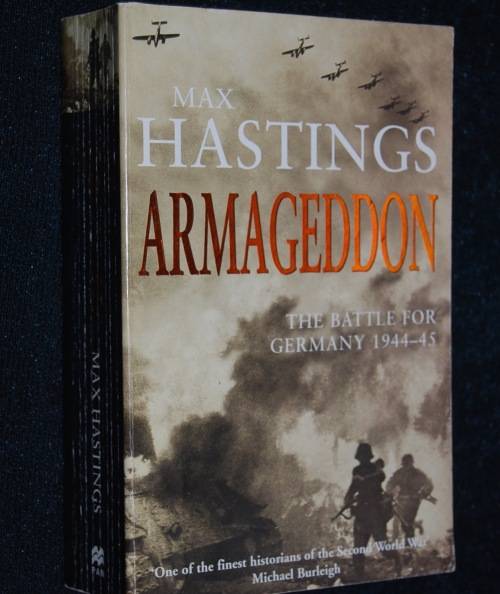 ARMAGEDDON BY MAX HASTINGS THE BATTLE FOR GERMANY 1944-1945