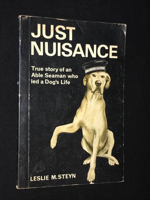JUST NUISANCE TRUE STORY OF AN ABLE SEAMAN WHO LED A DOG'S LIFE LESLIE M.STEYN