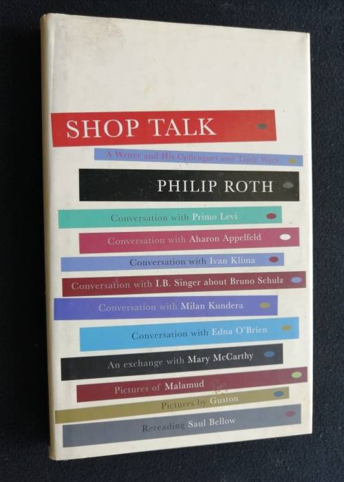 SHOP TALK - A WRITER AND HIS COLLEAGUES AND THEIR WORK BY PHILIP ROTH