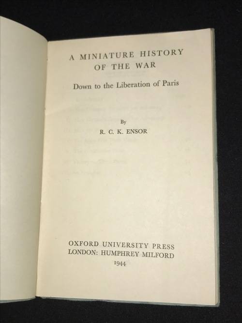 A MINIATURE HISTORY OF THE WAR DOWN TO THE LIBERATION OF PARIS BY R.C.K. ENSOR