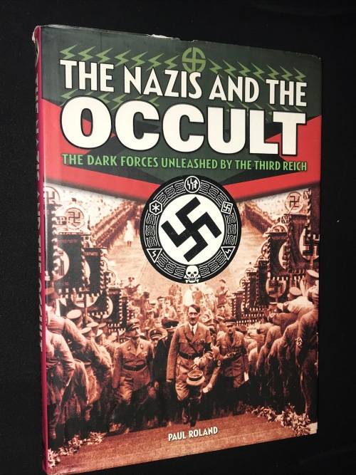 THE NAZIS AND THE OCCULT THE DARK FORCES UNLEASHED BY THE THIRD REICH BY PAUL ROWLAND