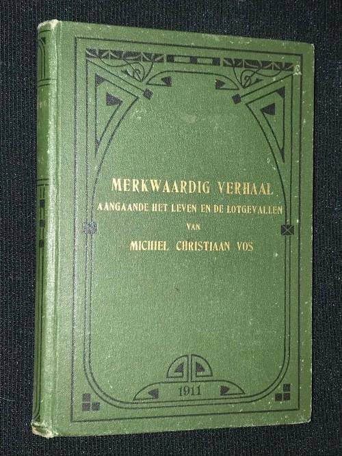 MERKWAARDIG VERHAAL AANGAANDE HET LEVEN EN DE LOTGEVALLEN VAN MICHIEL CHRISTIAAN VOS 1911