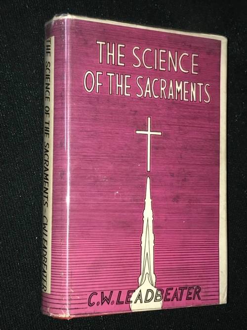THE SCIENCE OF THE SACRAMENTS BY C.W. LEADBEATER