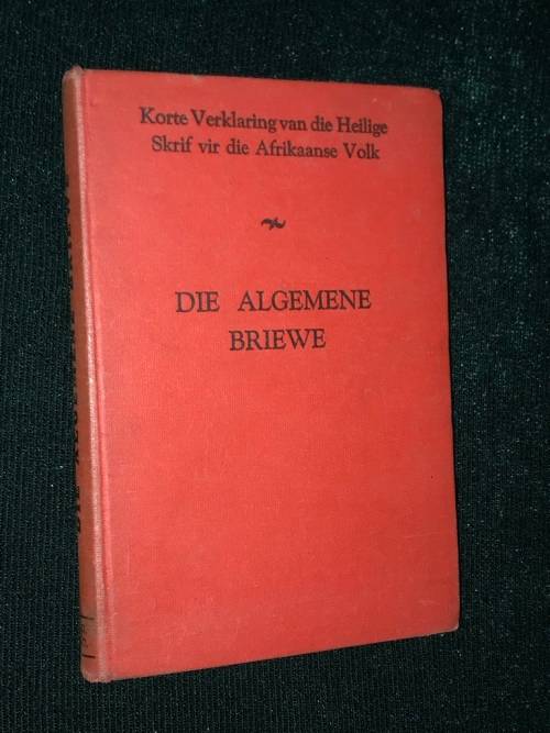 KORTE VERKLARING  VAN DIE HEILIGE SKRIF VIR DIE AFRIKAANSE VOLK DIE ALGEMENE BRIEWE