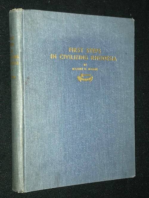FIRST STEPS IN CIVILIZING RHODESIA BY JEANNIE M. BOGGIE 1953