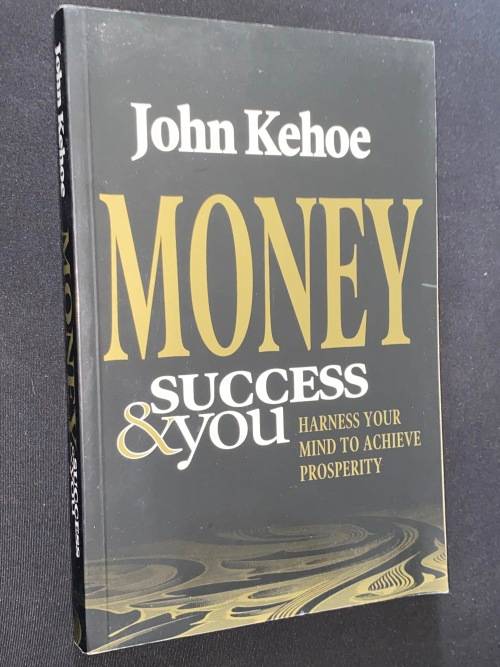 MONEY SUCCESS & YOU HARNESS YOUR MIND TO ACHIEVE PROSPERITY BY JOHN KEHOE SIGNED COPY