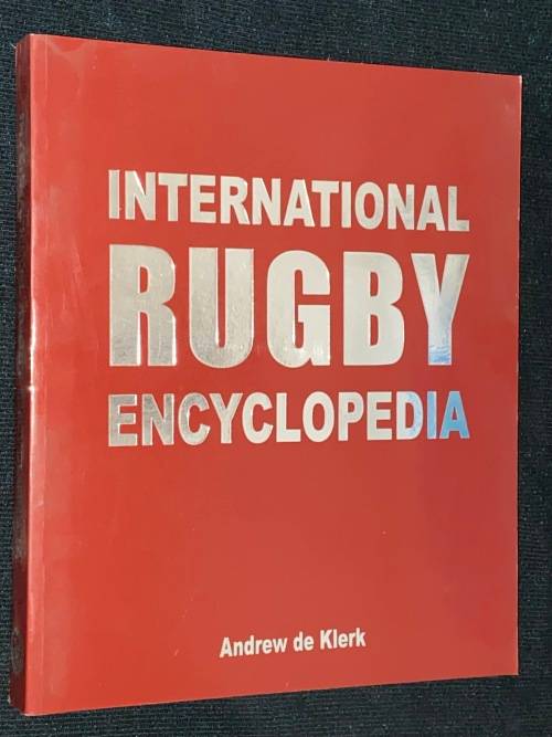 INTERNATIONAL RUGBY ENCYCLOPEDIA BY ANDREW DE KLERK